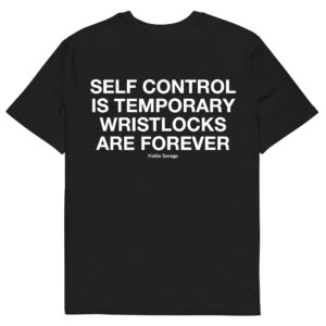Self Control Is Temporary Wristlocks Are Forever